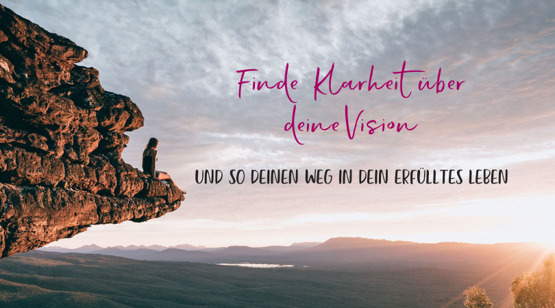 Finde Klarheit über deine Vision