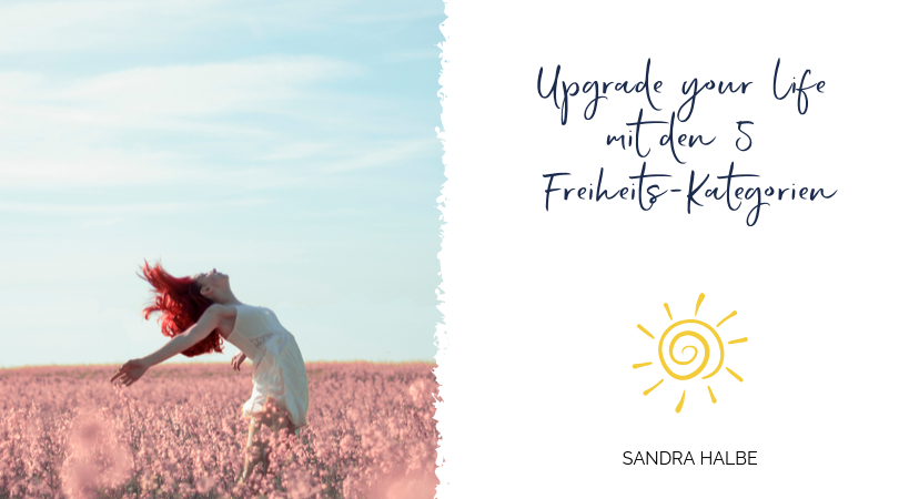 Upgrade your life mit den 5 Freiheits-Kategorien